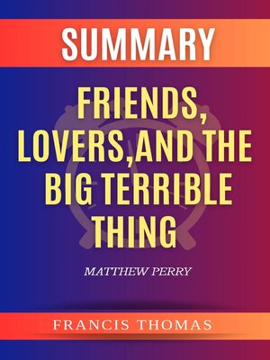 cover image of Summary of Friends, Lovers, and the Big Terrible Thing by Matthew Perry